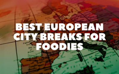 Best European City Breaks for Foodies