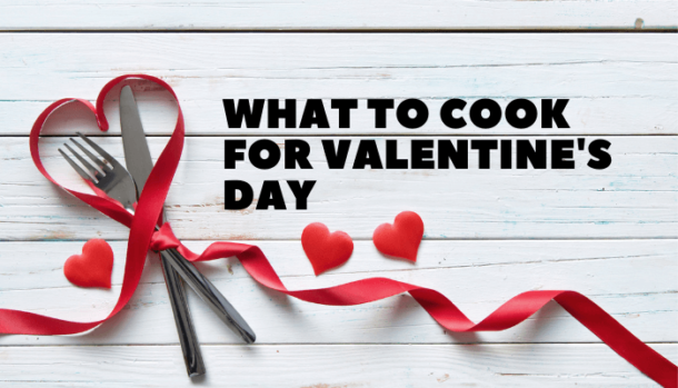 What to Cook for Valentine's Day 2021 - Bacchanalian