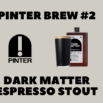 Pinter Brew #2: Dark Matter Espresso Stout