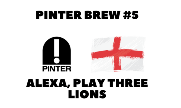 Pinter Brew #5: Alexa Play Three Lions